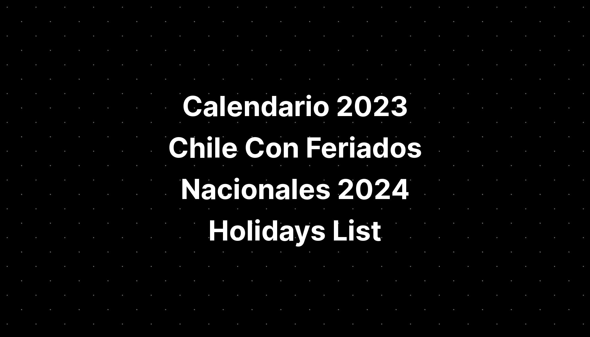 Calendario 2023 Chile Con Feriados Nacionales 2024 Holidays List IMAGESEE